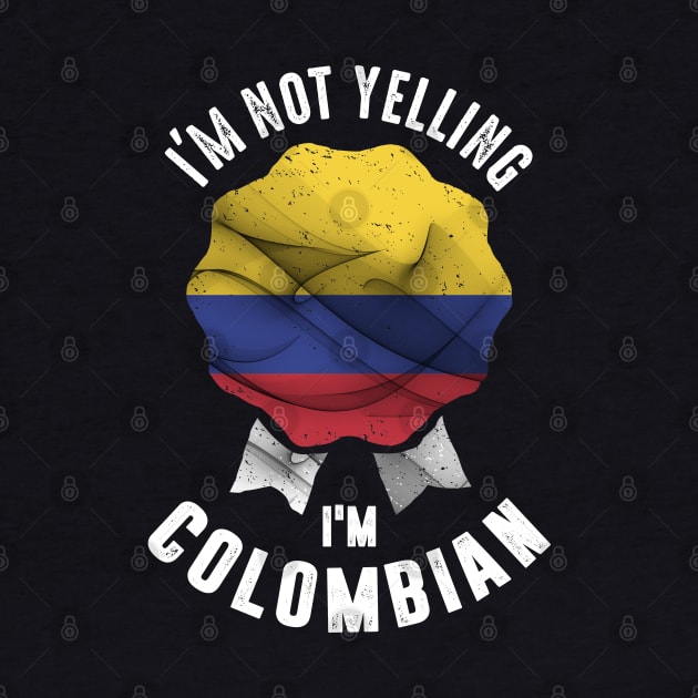 I'm Not Yelling I'm Colombian by cidolopez